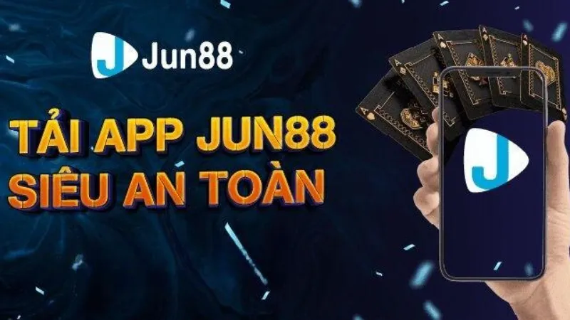 Tải app Jun88 siêu an toàn, đơn giản