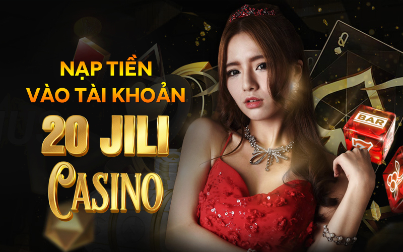 Đăng nhập, nạp tiền vào tài khoản 20 Jili Casino để trải nghiệm thế giới game phong phú